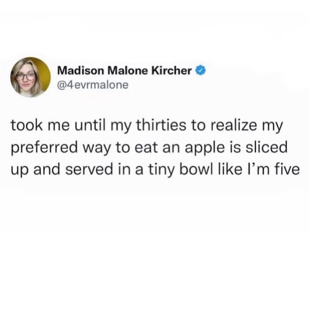 Adulting is realizing you like your apples sliced in a little bowl like a toddler