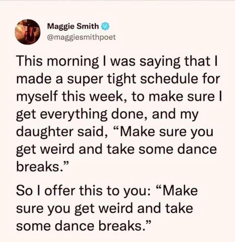 My daughter giving me the best advice: make sure to get weird and dance break.