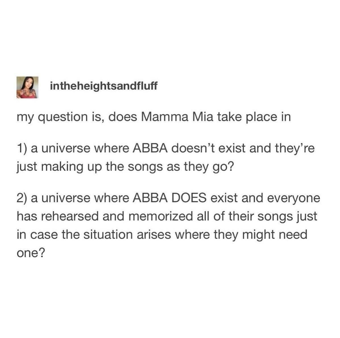 The real question about Mamma Mia is whether ABBA exists in their universe or if everyone just spontaneously bursts into song