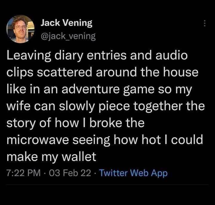 This guy hid diary entries around the house like a video game quest so his wife could figure out how he broke the microwave trying to make his wallet hotter.