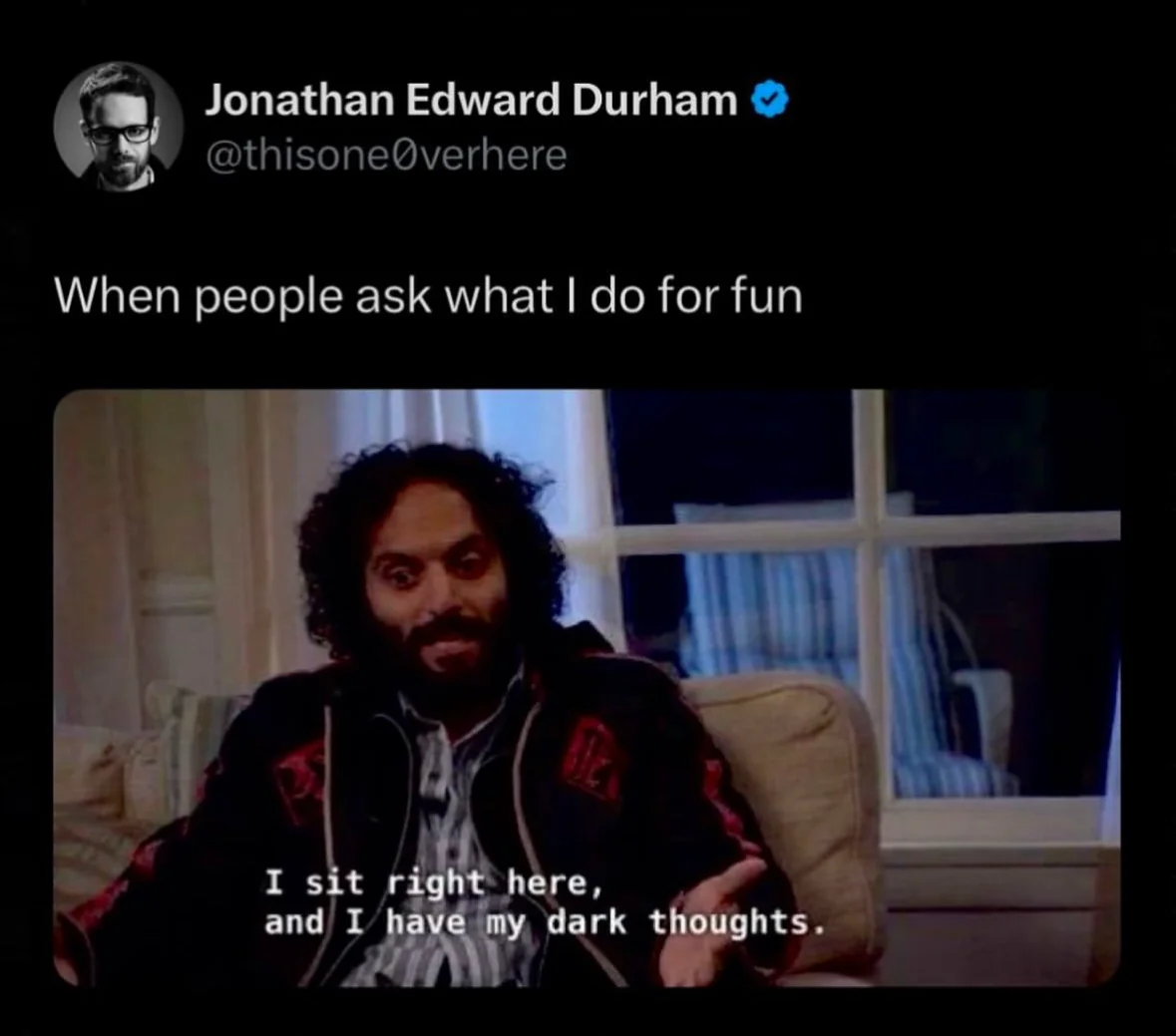Me explaining my hobbies when someone asks what I do for fun