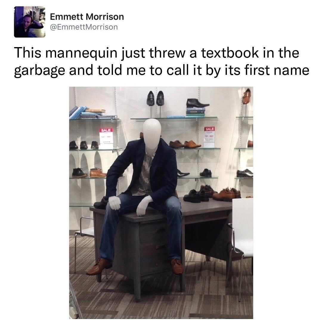 When the mannequin is over it and tells you to call it by its first name.  Ouch.