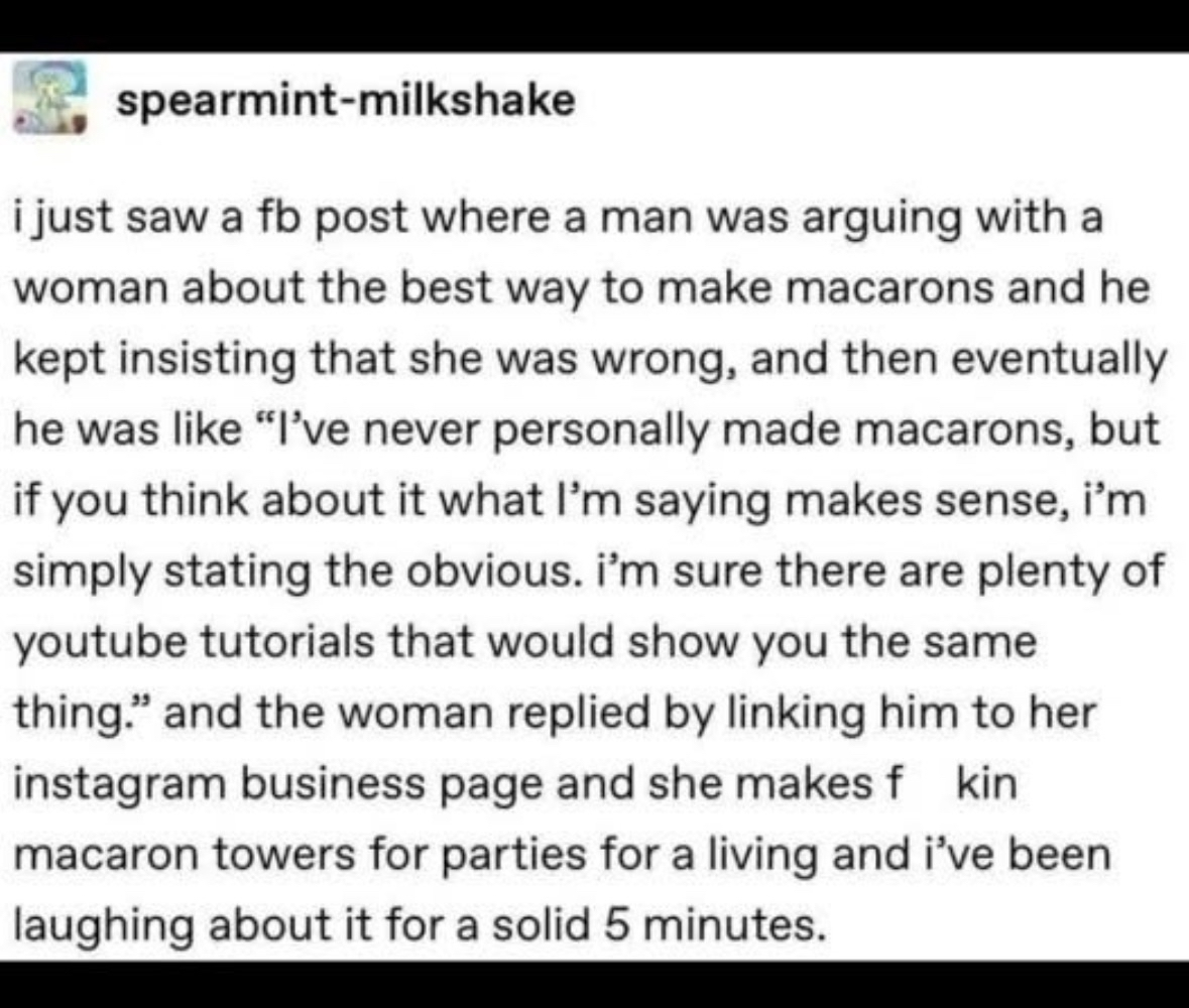 When someone who's never done something tries to mansplain it to a professional, and then gets shut down so hard.