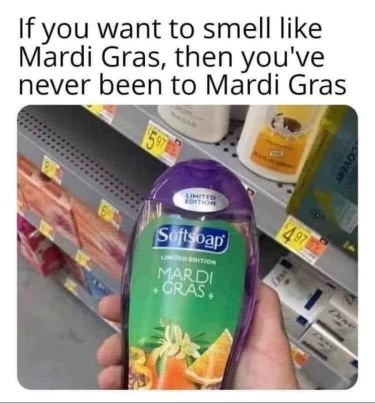 Lol so you have to buy this soap to actually smell like Mardi Gras?),