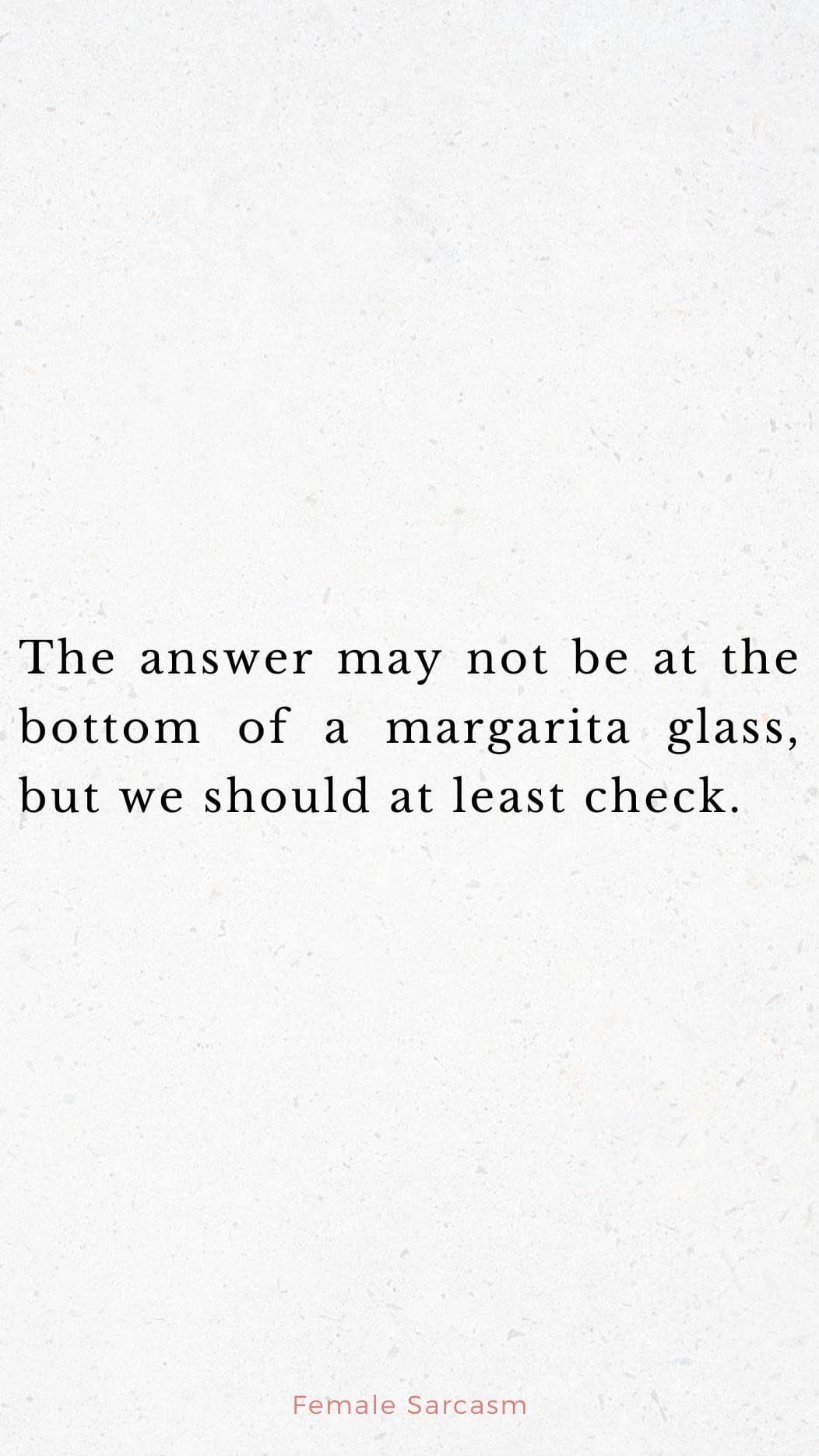 When you're trying to solve your problems but the solution might be a margarita.