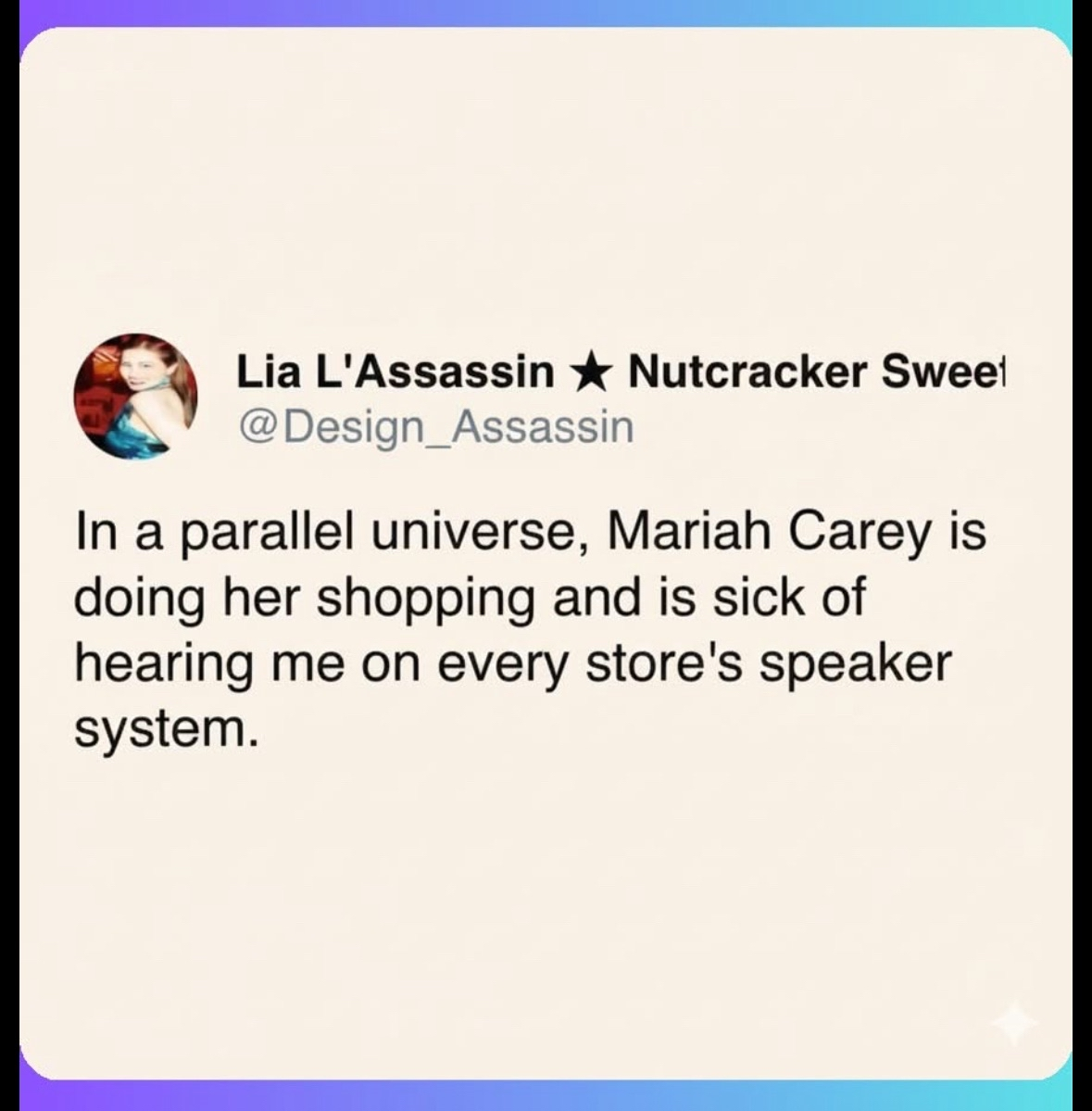 Lol imagine Mariah Carey being annoyed by hearing yourself in stores