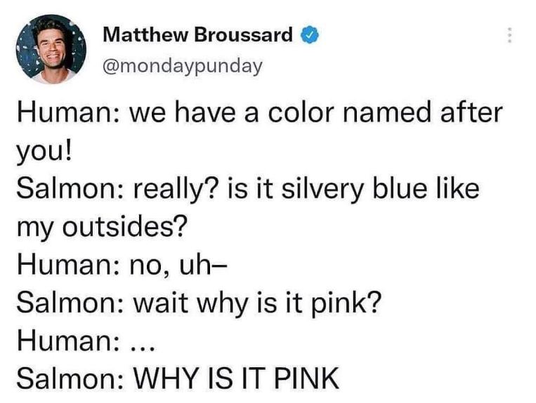 When the salmon finds out the color named after it isn't silvery blue but pink