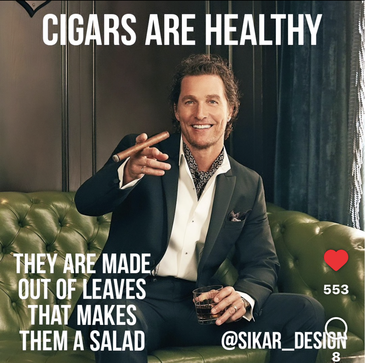 Whoa, mind blown. Cigars are technically a salad because they're made of leaves.