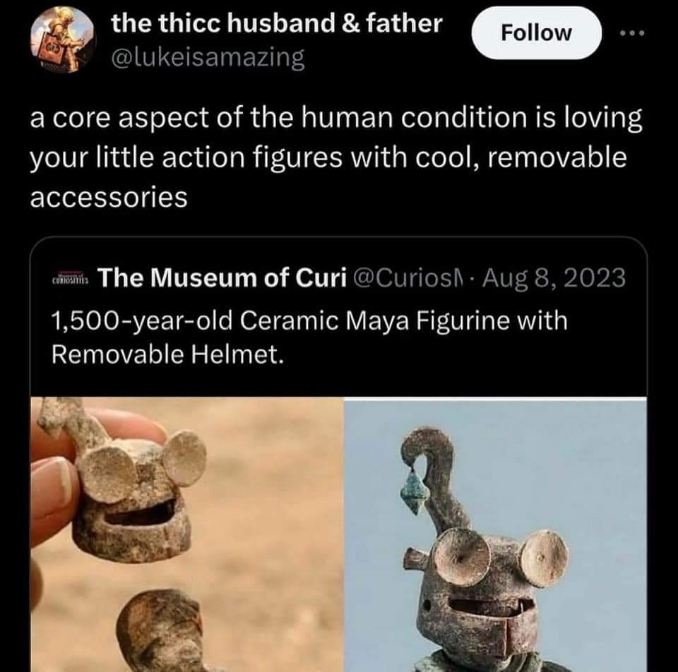 So basically, this 1500 year old Maya figurine is just a really expensive action figure.