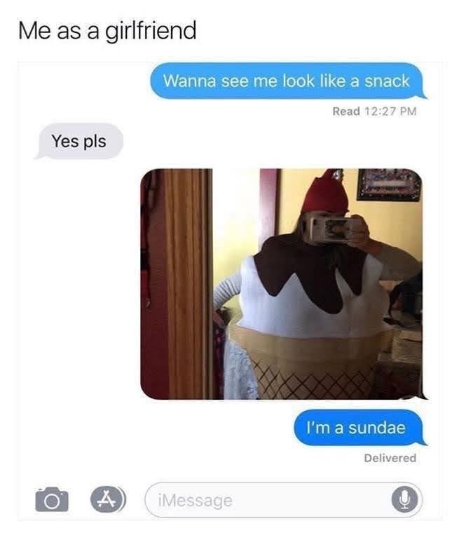 She said she'd look like a snack and then sent this picture lol