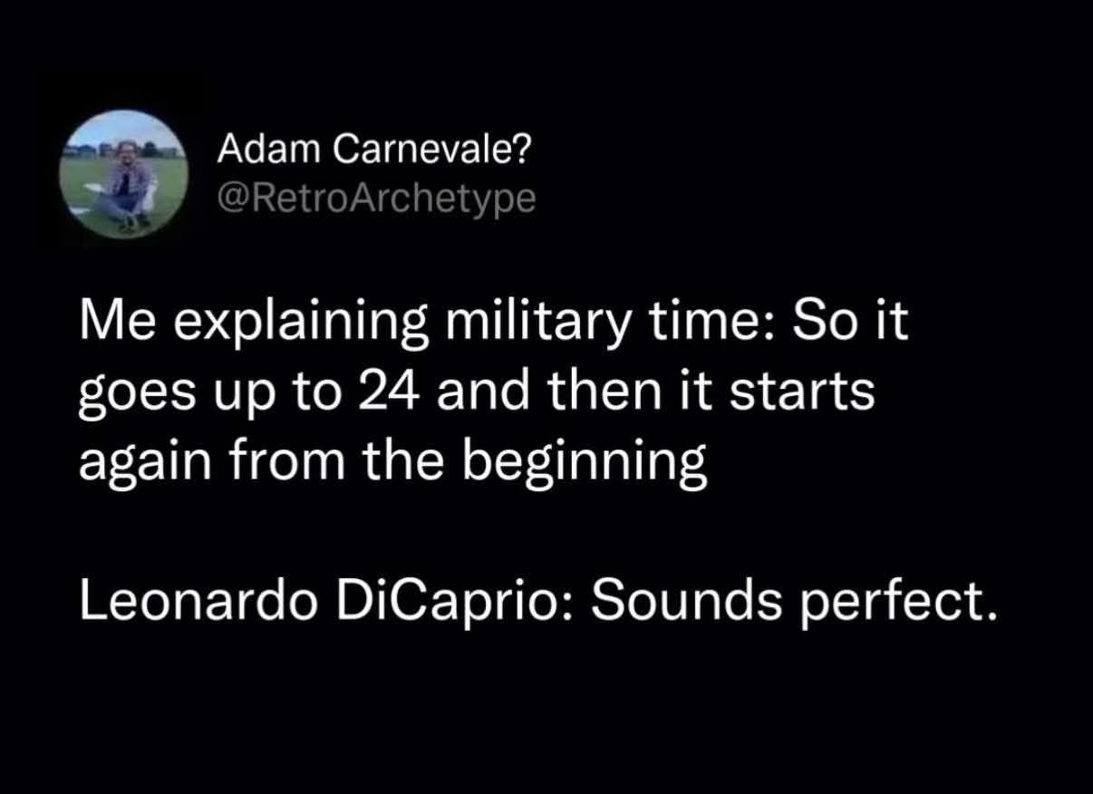 Idk why but Leo DiCaprio saying "Sounds perfect" to military time is hilarious