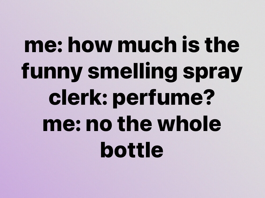 When you're trying to buy the whole bottle of perfume not just a sample