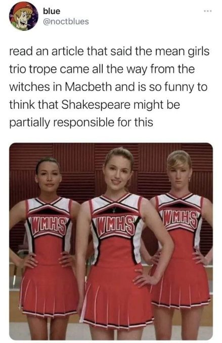 Mean girls basically originating from Shakespeare is kind of hilarious