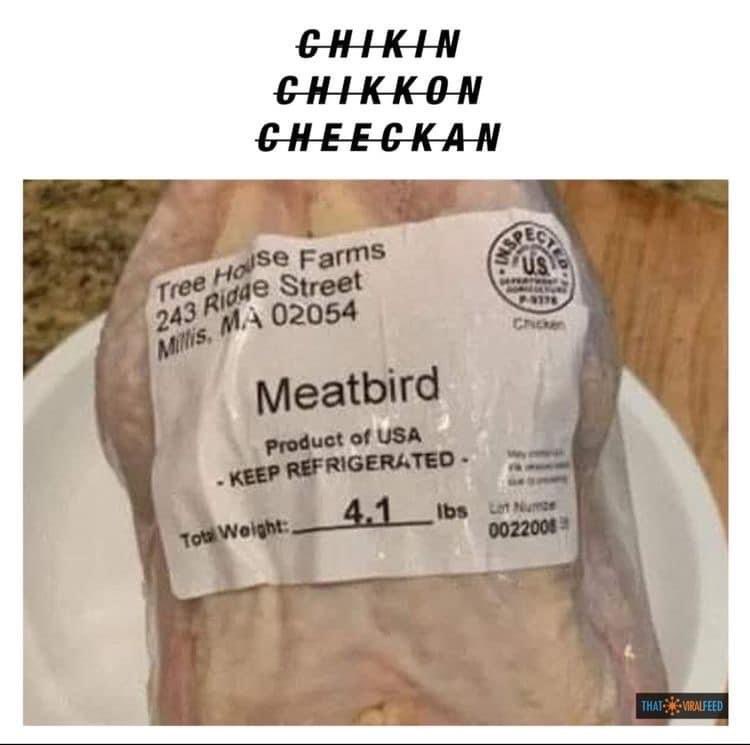 When the label calls it a 'Meatbird' but the text spells it like a toddler trying to say chicken
