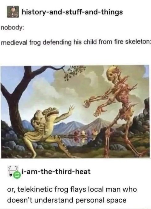 When the medieval frog gets tired of the skeleton's bad vibes and decides to protect his tadpoles with extreme prejudice.