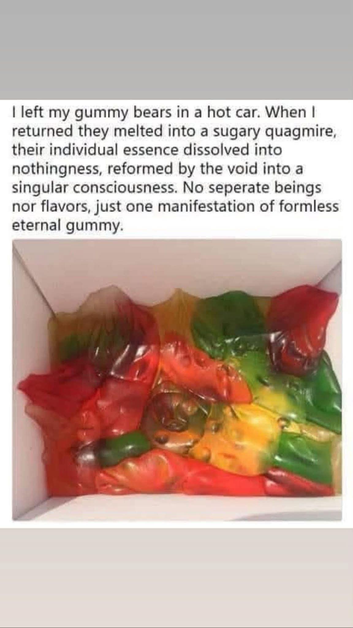 When you leave your gummy bears in the car and they achieve singularity