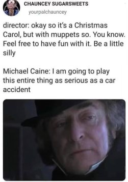 Michael Caine's commitment to playing Scrooge super seriously in The Muppet Christmas Carol is legendary