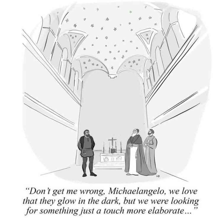 When your Renaissance clients are unexpectedly impressed by glow-in-the-dark stars for their Sistine Chapel ceiling.