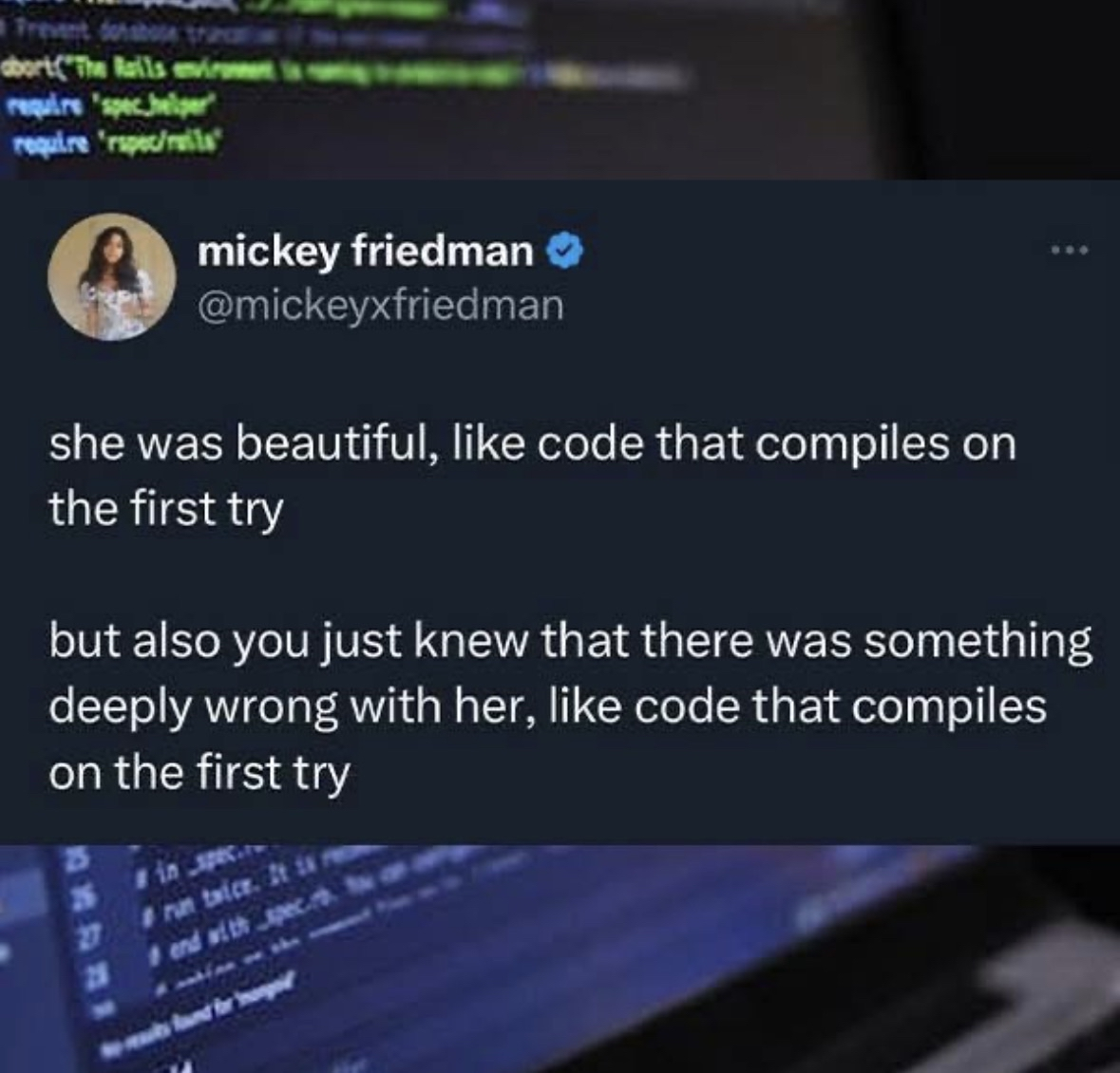 This tweet perfectly captures the bittersweet feeling of finding someone who seems great but is secretly flawed, just like code that compiles on the first try but still has bugs