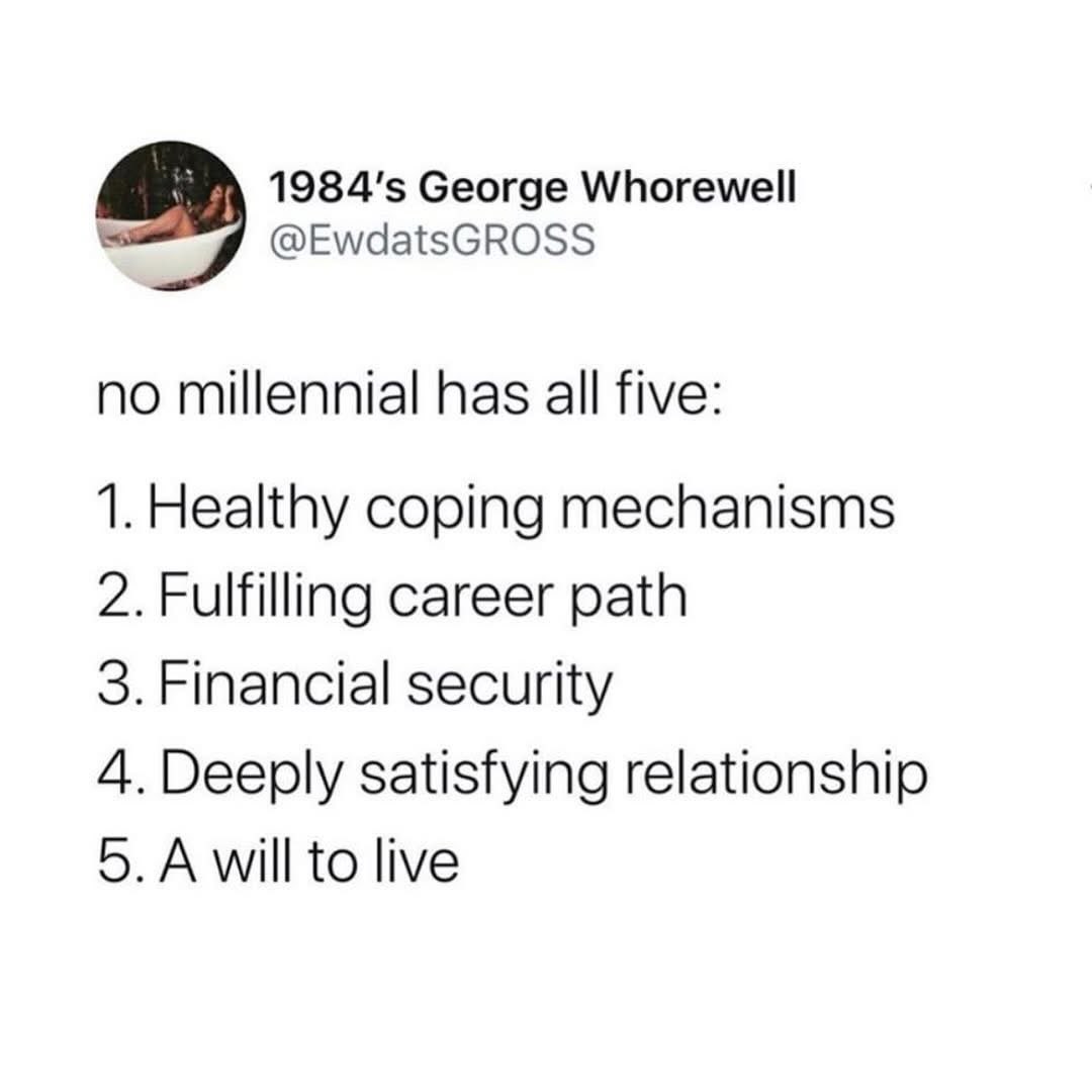 Pretty sure this is just a list of things no one has, but especially millennials