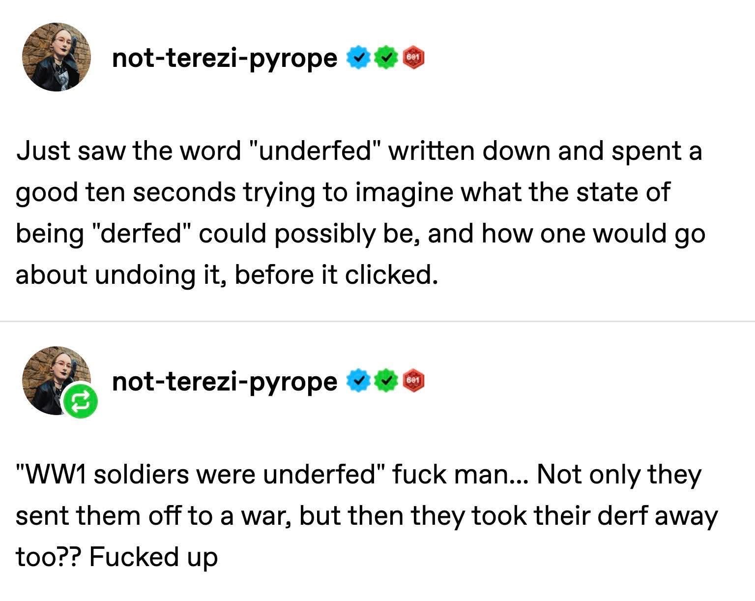 Imagine spending ten seconds thinking about what being 'derfed' means because you misread 'underfed'. Then the WW1 joke hits.