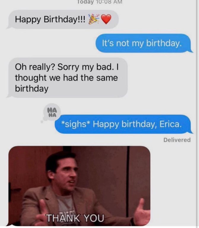 When someone wishes you a happy birthday but it's not your birthday and they try to save face