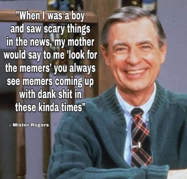 Mister Rogers giving advice on how to cope with bad news by looking for dank memes