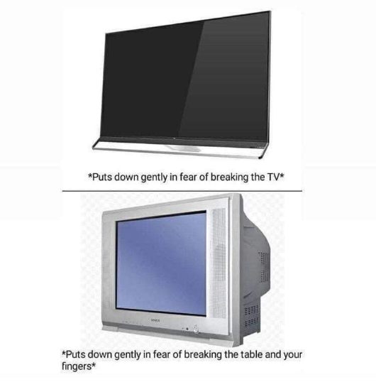 When you go from one of those super light modern TVs to a heavy old CRT