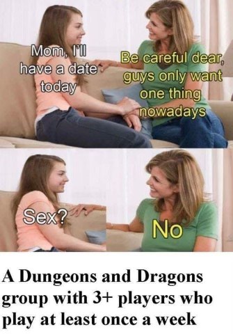 When your mom thinks you're going on a date but you're actually just going to D&D