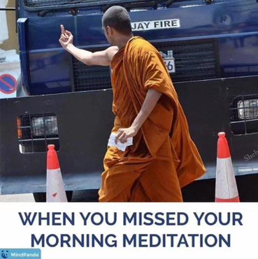 When you missed your morning meditation and the real you comes out.