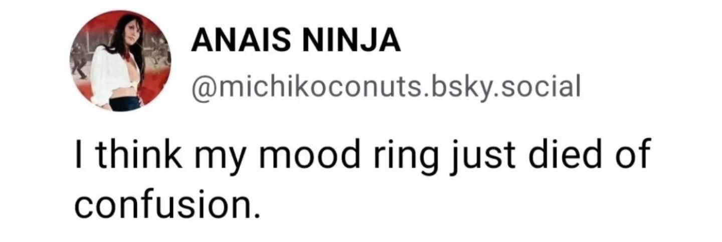 Mood ring so confused it just gave up lol