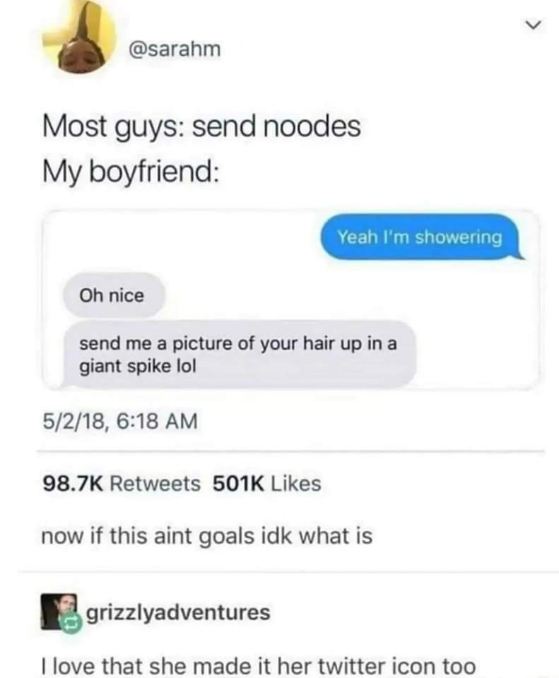 My boyfriend asking for a pic of my shower hair spike instead of just nudes lmaoo