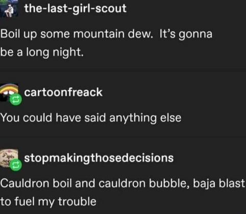 When you try to be poetic but just sound like you're making a witch's brew with Mountain Dew Baja Blast