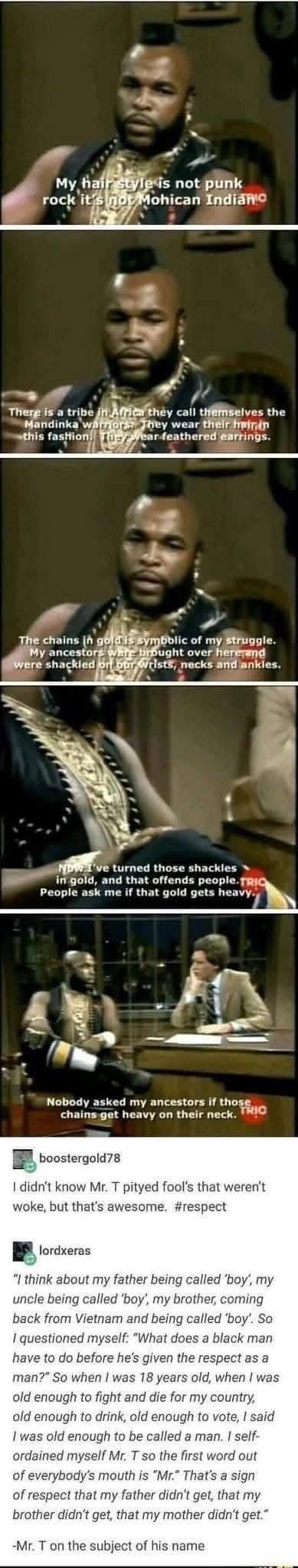 Mr. T explaining how his chains are symbolic of his struggle and people get offended when he turns those shackles into gold.