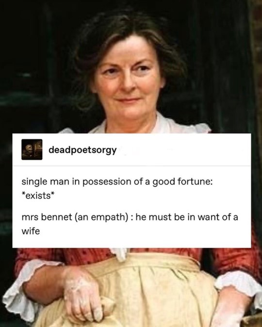This is literally how Mrs. Bennet functions as a character