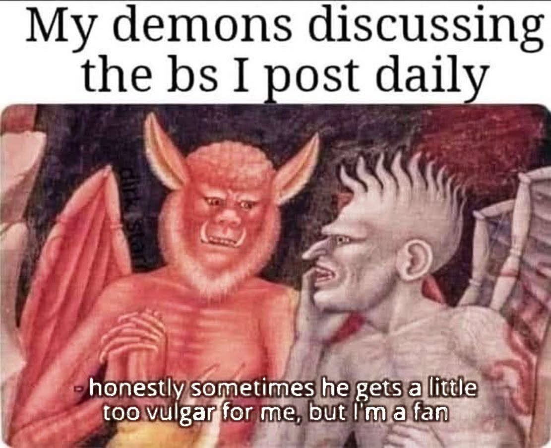 My demons are discussing my daily online content and one of them is a little concerned about the vulgarity.