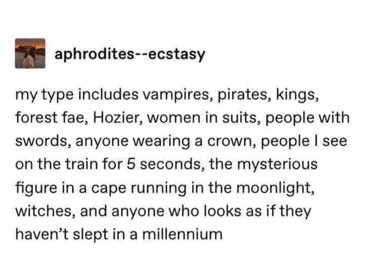 My dating preferences are basically every fantasy creature and anyone I make eye contact with for half a second on public transit.
