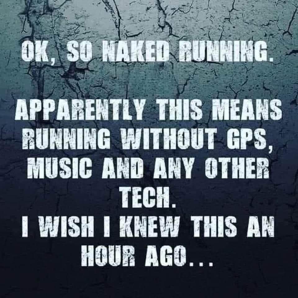 My brain when I hear 'naked running' vs when I realize it means without tech