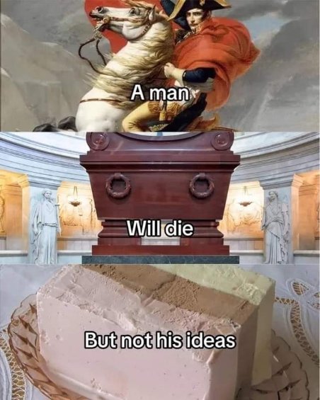 This meme basically says 'A man will die, but not his ideas' and then shows a picture of Neapolitan ice cream. I guess the joke is that Neapolitan ice cream is a man's idea that lives on?