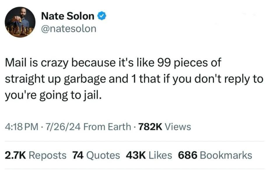 This tweet is so accurate, mail is basically 99% junk and 1% urgent government notice.