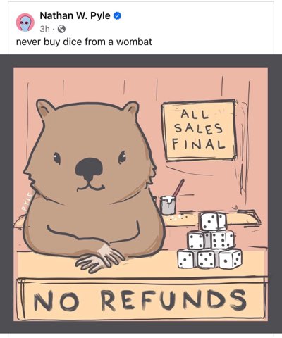 This wombat is running a shady dice shop, zero chance of a refund here.