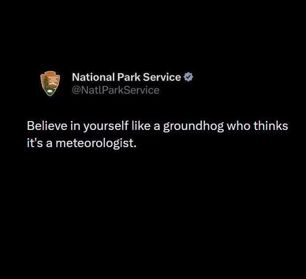 Lol, the National Park Service telling us to have groundhog-level confidence