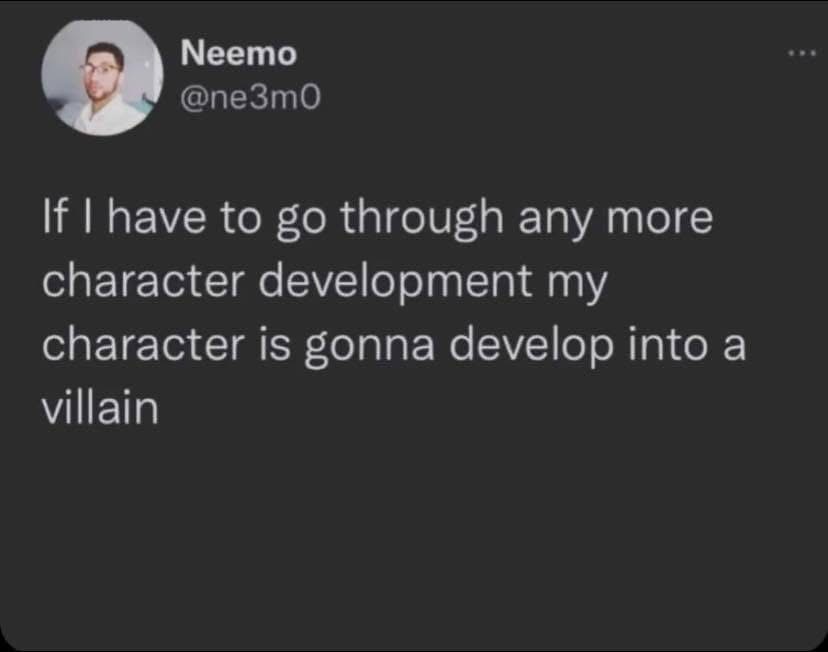 Me after too much self-improvement: guess I'm the villain now