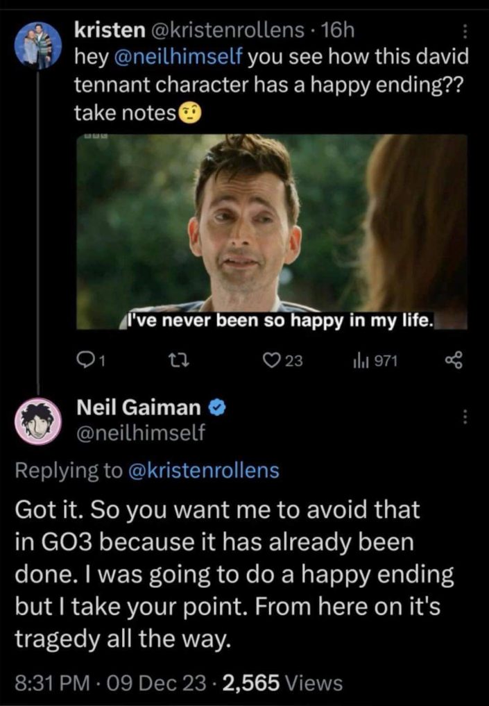 Neil Gaiman agreeing to make everything tragic from now on because of a tweet