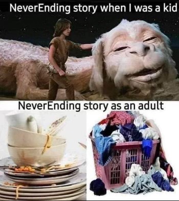 Childhood vs. Adulthood: The never-ending chores.