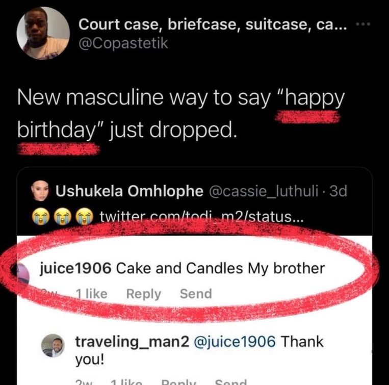 Pretty sure saying 'cake and candles my brother' to wish someone a happy birthday is the least masculine thing ever.