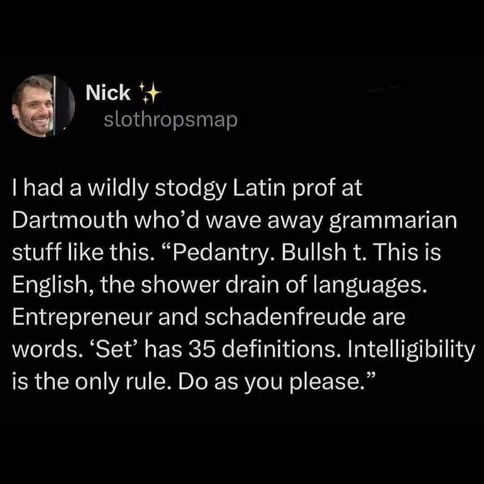 This Latin prof's take on English is basically 'make it make sense, idc'