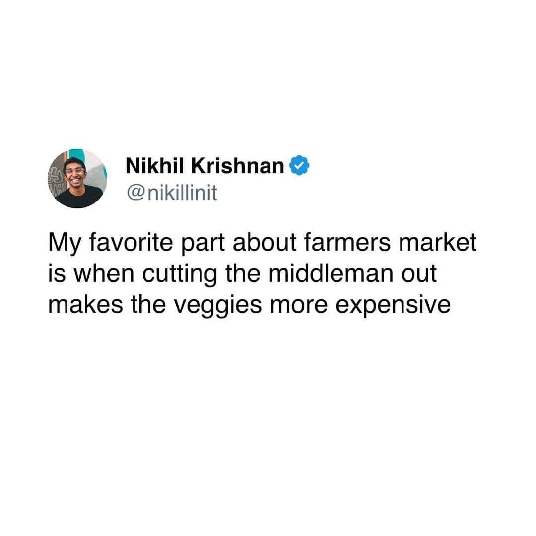 So the farmers market is just more expensive groceries without the convenience? Got it.