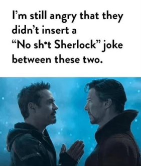Seriously, all those geniuses and no one thought to drop a 'No sh*t Sherlock' punchline here?