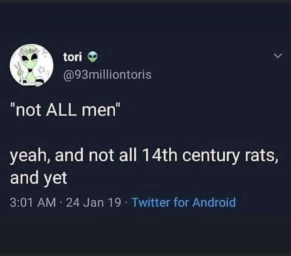 When someone says "not all men" but you're thinking about how not all rats spread the plague either...